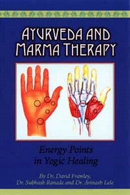 Ayurveda and Marma Therapy: Energy Points in Yogic Healing - David Frawley