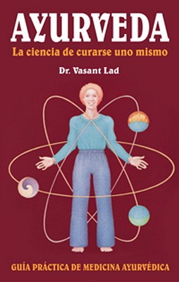 Ayurveda: La Ciencia de Curarse Uno Mismo: Spanish Edition of Ayurveda: The Science of Self-Healing Guia Practica de Medicina Ayurvedica - Vasant Lad