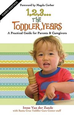 Coperta cărții '1, 2, 3... the Toddler Years: A Practical Guide for Parents & Caregivers - Irene Van Der Zande'