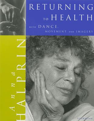 Returning to Health: With Dance, Movement and Imagery - Anna Halprin