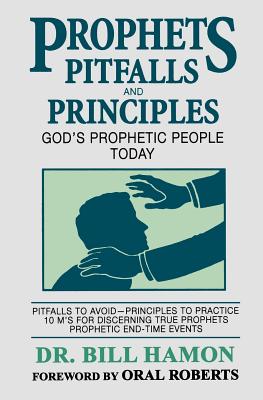 Prophets Pitfalls and Principles: God's Prophetic People Today - Bill Hamon
