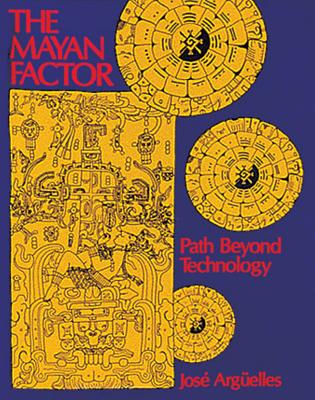 The Mayan Factor: Path Beyond Technology - Jose Arguelles