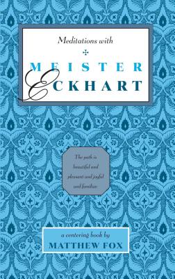 Meditations with Meister Eckhart - Matthew Fox