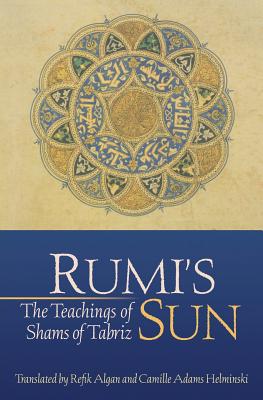 Rumi's Sun: The Teachings of Shams of Tabriz - Shams Of Tabriz