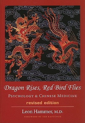 Dragon Rises, Red Bird Flies: Psychology & Chinese Medicine - Leon Hammer