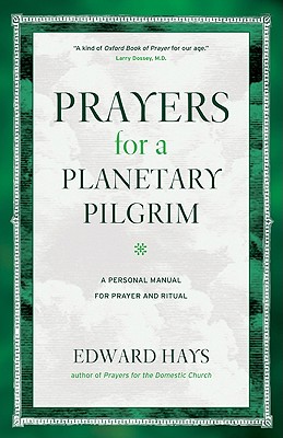 Prayers for a Planetary Pilgrim: A Personal Manual for Prayer and Ritual - Edward Hays