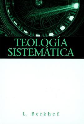 Teologia Sistematica = Systematic Theology - Louis Berkhof