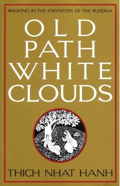 Old Path White Clouds: Walking in the Footsteps of the Buddha - Thich Nhat Hanh
