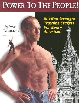 Power to the People!: Russian Strength Training Secrets for Every American - Pavel Tsatsouline
