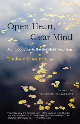 Open Heart, Clear Mind: An Introduction to the Buddha's Teachings - Thubten Chodron