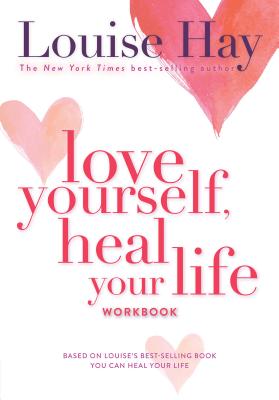 Love Yourself, Heal Your Life Workbook - Louise L. Hay