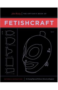 The Artisan's Book of Fetishcraft - John Huxley