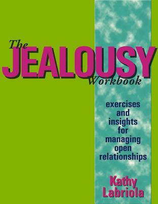 The Jealousy Workbook: Exercises and Insights for Managing Open Relationships - Kathy Labriola