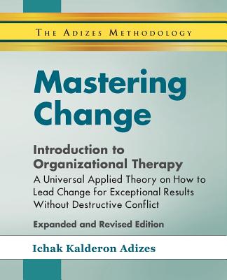 Mastering Change - Introduction to Organizational Therapy - Ichak Adizes