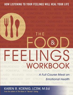 The Food & Feelings Workbook: A Full Course Meal on Emotional Health - Karen R. Koenig
