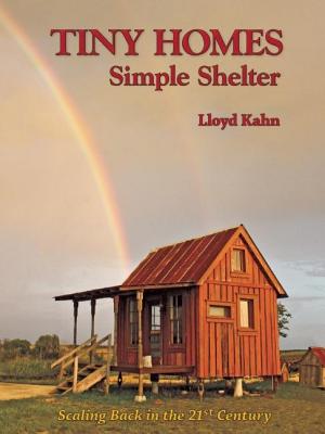 Tiny Homes: Simple Shelter: Scaling Back in the 21st Century - Lloyd Kahn