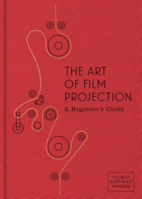 The Art of Film Projection: A Beginner's Guide - Paolo Cherchi Usai