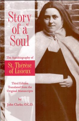 Story of a Soul: The Autobiography of St. Therese of Lisieux - John Clarke