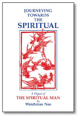 Journeying Towards the Spiritual: A Digest of the Spiritual Man in 42 Lessons - Watchman Nee