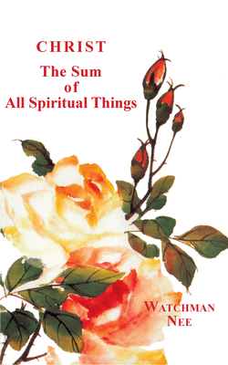 Christ the Sum of All Spiritual Things - Watchman Nee