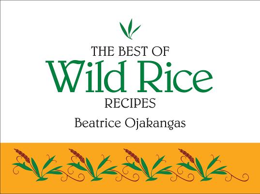 The Best of Wild Rice Recipes - Beatrice Ojakangas