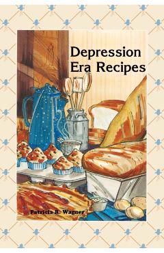 Depression Era Recipes - Patricia Wagner