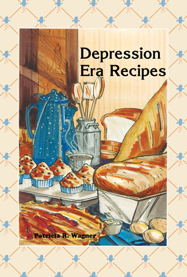 Depression Era Recipes - Patricia Wagner