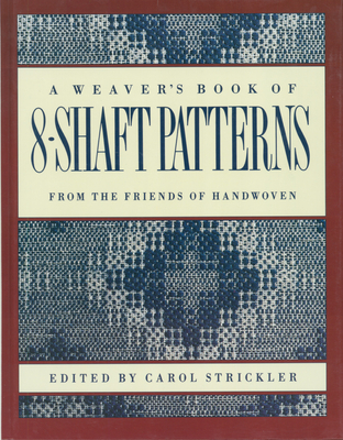 The Weaver's Book of 8-Shaft Patterns - Carol Strickler