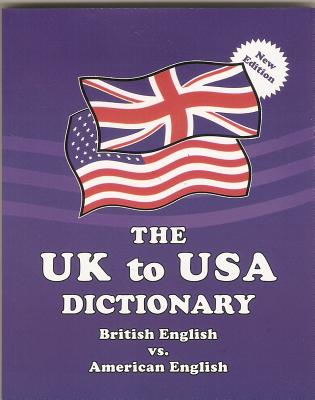 The UK to USA Dictionary: British English vs. American English - Claudine Dervaes