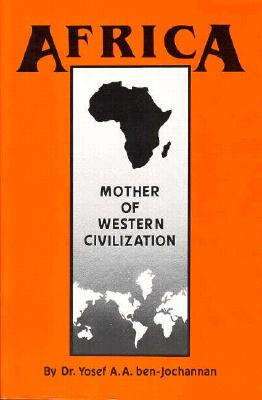 Africa: Mother of Western Civilization - Yosef Ben-jochannan