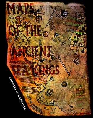 Maps of the Ancient Sea Kings: Evidence of Advanced Civilization in the Ice Age - Charles Hapgood