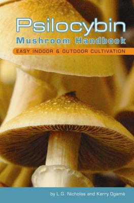 Psilocybin Mushroom Handbook: Easy Indoor and Outdoor Cultivation - L. G. Nicholas
