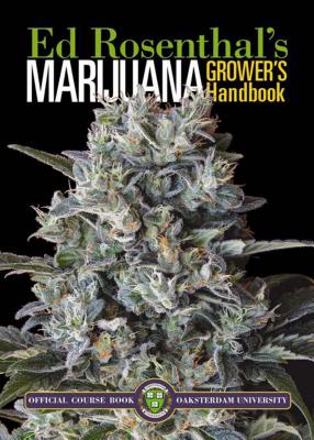Marijuana Grower's Handbook: Ask Ed Edition: Your Complete Guide for Medical & Personal Marijuana Cultivation - Ed Rosenthal