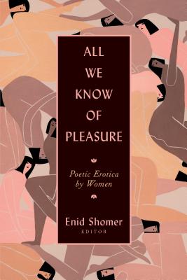 All We Know of Pleasure: Poetic Erotica by Women - Enid Shomer