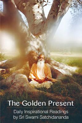 The Golden Present: Daily Inspriational Readings by Sri Swami Satchidananda - Sri Swami Satchidananda
