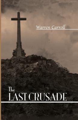 The Last Crusade: Spain: 1936 - Warren H. Carroll