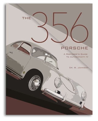 The 356 Porsche: A Restorer's Guide to Authenticity IV - Brett Johnson