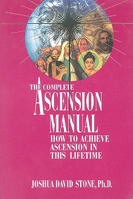 A Complete Ascension Manual: How to Achieve Ascension in This Lifetime - Joshua David Stone