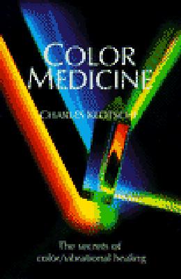 Color Medicine: The Secrets of Color Vibrational Healing - Charles Klotsche