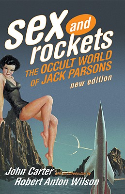 Sex and Rockets: The Occult World of Jack Parsons - John Carter