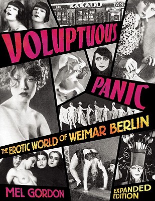 Voluptuous Panic: The Erotic World of Weimar Berlin - Mel Gordon
