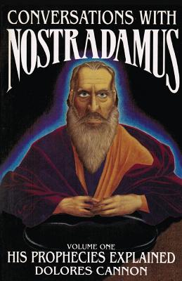Conversations with Nostradamus: His Prophecies Explained - Dolores Cannon