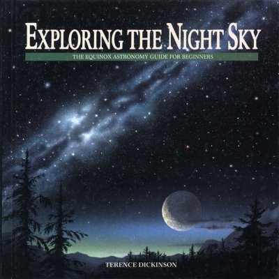 Exploring the Night Sky: The Equinox Astronomy Guide for Beginners - Terence Dickinson