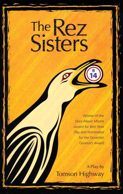 Rez Sisters: A Play in Two Acts - Tomson Highway