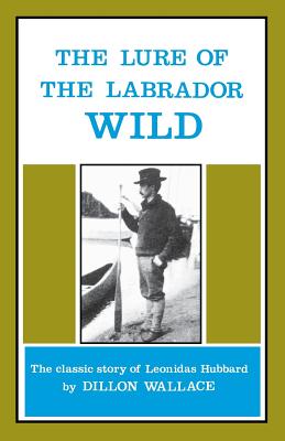 The Lure of the Labrador Wild - Dillon Wallace