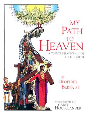 My Path to Heaven: A Young Person's Guide to the Faith - Fr Geoffrey Bliss Sj