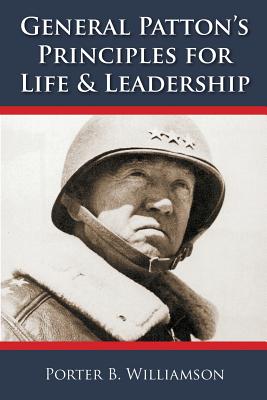 General Patton's Principles for Life and Leadership - Porter B. Williamson