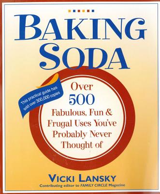 Baking Soda: Over 500 Fabulous, Fun, and Frugal Uses You've Probably Never Thought of - Vicki Lansky