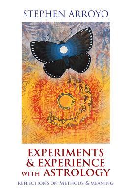 Experiments & Experience with Astrology: Reflections on Methods & Meaning - Stephen Arroyo