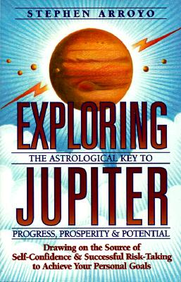 Exploring Jupiter: Astrological Key to Progress, Prosperity & Potential - Stephen Arroyo
